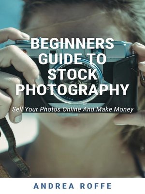 cover image of Beginners Guide to Stock Photography--Sell Your Photos Online and Make Money